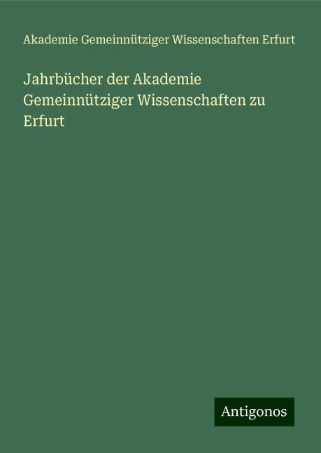 Jahrbücher der Akademie Gemeinnütziger Wissenschaften zu Erfurt - Akademie Gemeinnütziger Wissenschaften Erfurt