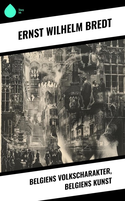 Belgiens Volkscharakter, Belgiens Kunst - Ernst Wilhelm Bredt