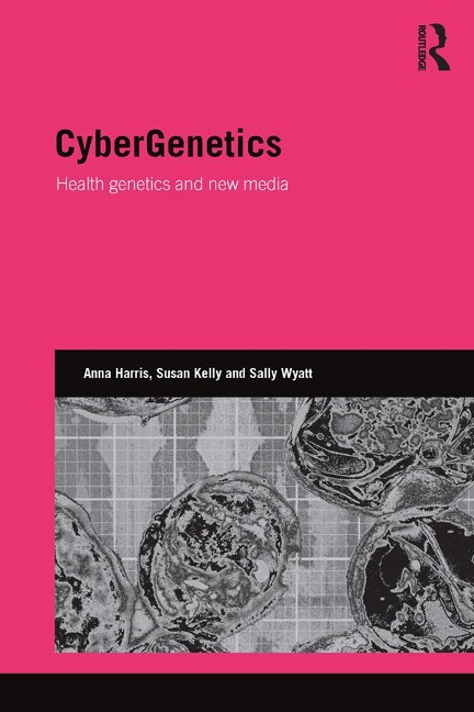 CyberGenetics - Anna Harris, Susan Kelly, Sally Wyatt