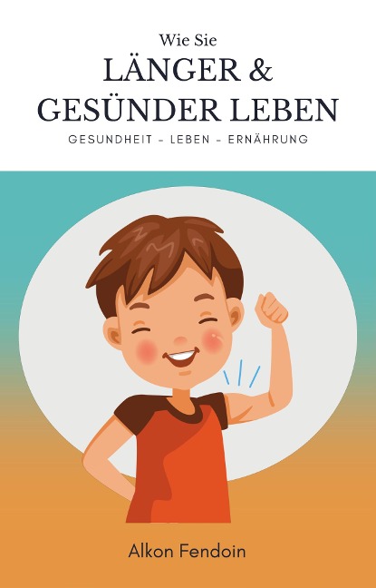 Länger und gesünder leben - Gesundheit fördern mit bestimmten Tricks - Alkon Fendoin