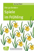 Die 50 besten Spiele im Frühling - eBook - Andrea Erkert