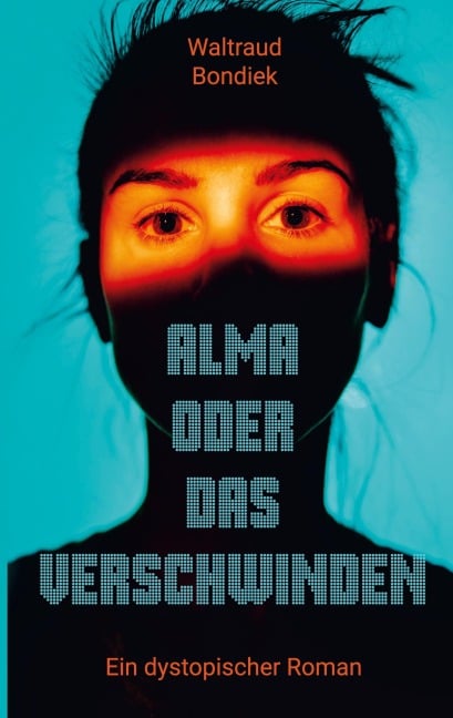 Alma oder das Verschwinden - Waltraud Bondiek