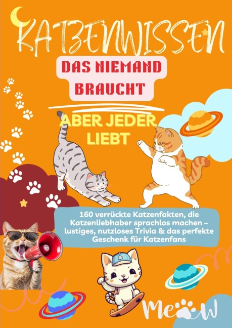 KATZENWISSEN, DAS NIEMAND BRAUCHT - ABER JEDER LIEBT  160 verrückte Katzenfakten, die Katzenliebhaber sprachlos machen - Lilly Leckerli