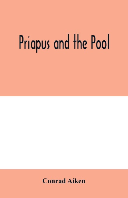 Priapus and the pool - Conrad Aiken