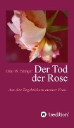 Der Tod der Rose - Otto W. Bringer