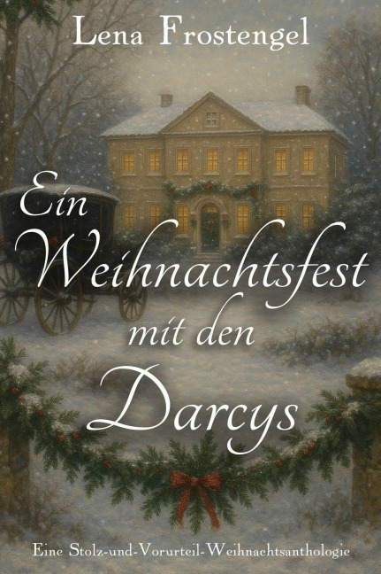 Ein Weihnachtsfest mit den Darcys: Eine Stolz-und-Vorurteil-Weihnachtsanthologie - Lena Frostengel