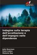 Cover-Bild zum Titel 'Indagine sulla terapia dell'accettazione e dell'impegno nelle dipendenze' von 'John Boorman, Chris Cullen, Melanie Day'