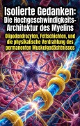 Cover-Bild zum Titel 'Isolierte Gedanken: Die Hochgeschwindigkeits-Architektur des Myelins' von 'Leni Nerger'