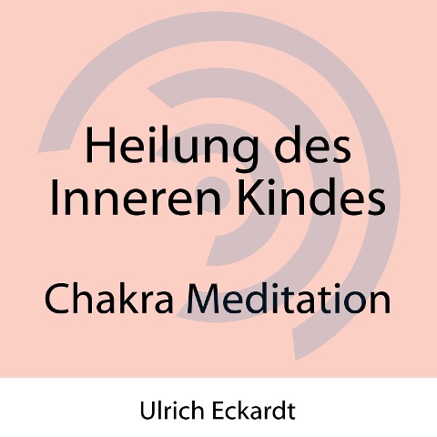 Heilung des Inneren Kindes - Ulrich Eckardt, Christopher Lloyd Clarke