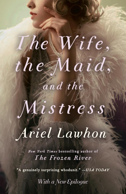 The Wife, the Maid, and the Mistress - Ariel Lawhon