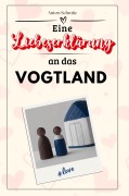 Cover-Bild zum Titel 'Eine Liebeserklärung an das Vogtland' von 'Anton Schmitz'