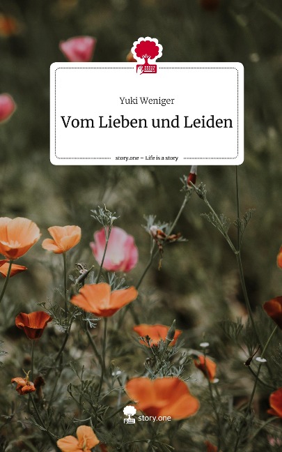 Vom Lieben und Leiden. Life is a Story - story.one - Yuki Weniger