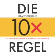 Cover-Bild zum Titel 'Die 10x-Regel - Das Hörbuch: Der feine Unterschied zwischen Erfolg und Misserfolg' von 'Grant Cardone'