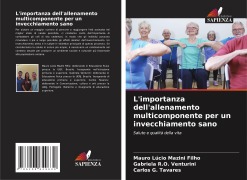 Cover-Bild zum Titel 'L'importanza dell'allenamento multicomponente per un invecchiamento sano' von 'Mauro Lúcio Mazini Filho, Gabriela R. O. Venturini, Carlos G. Tavares'