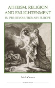 Cover-Bild zum Titel 'Atheism, Religion and Enlightenment in Pre-Revolutionary Europe' von 'Mark Curran'