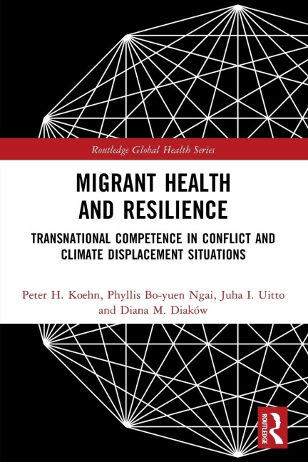 Migrant Health and Resilience - Peter H. Koehn, Juha I. Uitto, Phyllis Bo-Yuen Ngai