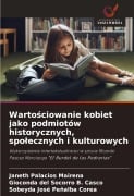 Warto¿ciowanie kobiet jako podmiotów historycznych, spo¿ecznych i kulturowych - Janeth Palacios Mairena, Gioconda del Socorro B. Casco, Sobeyda José Peñalba Corea