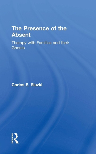 The Presence of the Absent - Carlos E. Sluzki