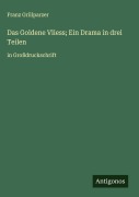 Cover-Bild zum Titel 'Das Goldene Vliess; Ein Drama in drei Teilen' von 'Franz Grillparzer'