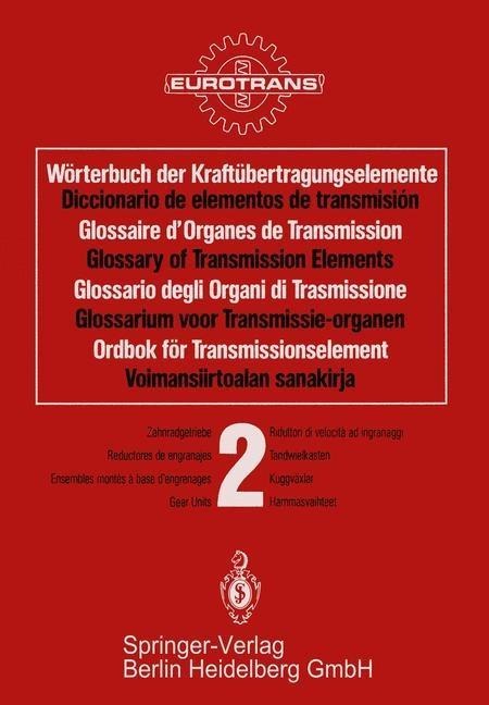 Wörterbuch der Kraftübertragungselemente / Diccionario elementos de transmisión / Glossaire des Organes de Transmission / Glossary of Transmission Elements / Glossario degli Organi di Trasmissione / Glossarium voor Transmissie-organen / Ordbok för Transmissionselement / Voimansiirtoalan sanakirja - 