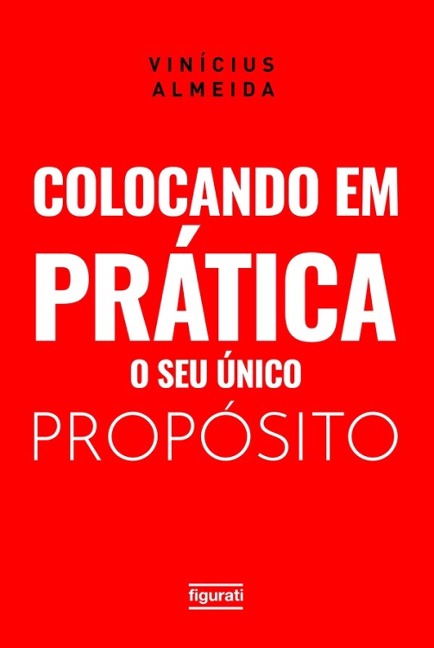 Colocando em prática o seu único propósito - Vinícius Almeida