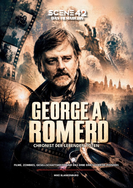 George A. Romero - Chronist der lebenden Toten (Scene 42-Das Filmarchiv) - Mike Blankenburg, Markus Brüchler
