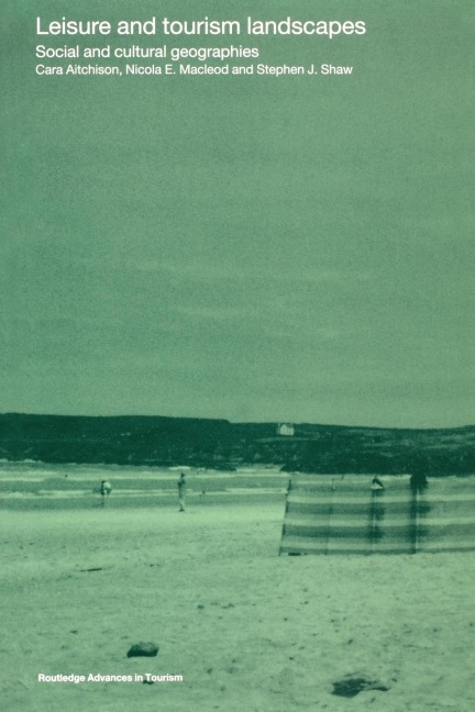Leisure and Tourism Landscapes - Cara Aitchison, Nicola E Macleod, Nicola E. MacLeod