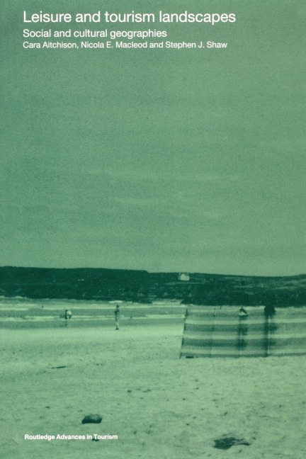 Leisure and Tourism Landscapes - Cara Aitchison, Nicola E Macleod, Nicola E. MacLeod