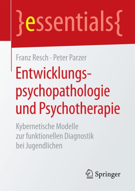 Entwicklungspsychopathologie und Psychotherapie - Peter Parzer, Franz Resch