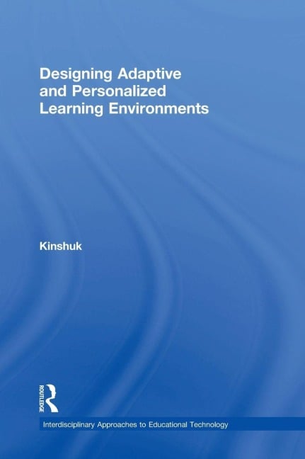 Designing Adaptive and Personalized Learning Environments - Kinshuk