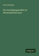 Cover-Bild zum Titel 'Die Verteidigungswaffen im altfranzösischen Epos' von 'Victor Schirling'