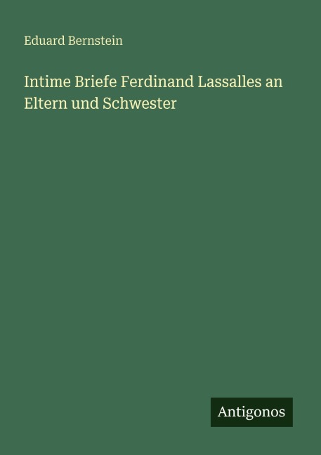 Intime Briefe Ferdinand Lassalles an Eltern und Schwester - Eduard Bernstein