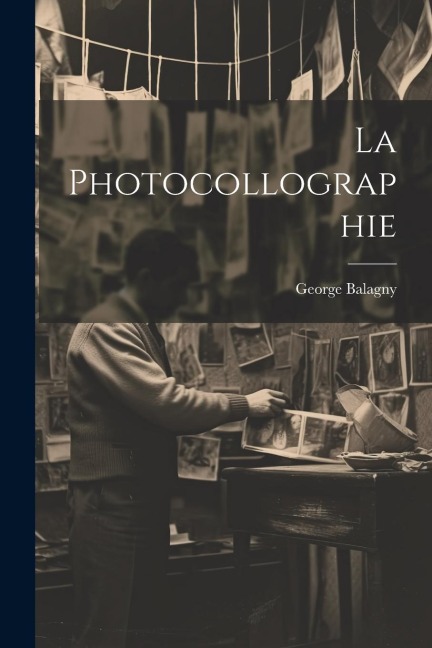 La Photocollographie - George Balagny