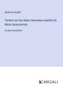 Cover-Bild zum Titel 'Tartarin sur les Alpes; Nouveaux exploits du héros tarasconnais' von 'Alphonse Daudet'