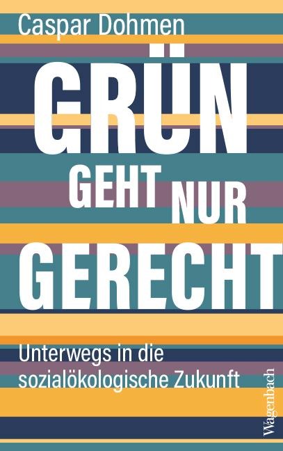Grün geht nur gerecht - Caspar Dohmen