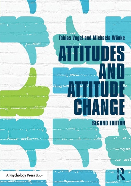 Attitudes and Attitude Change - Tobias Vogel, Michaela Wanke
