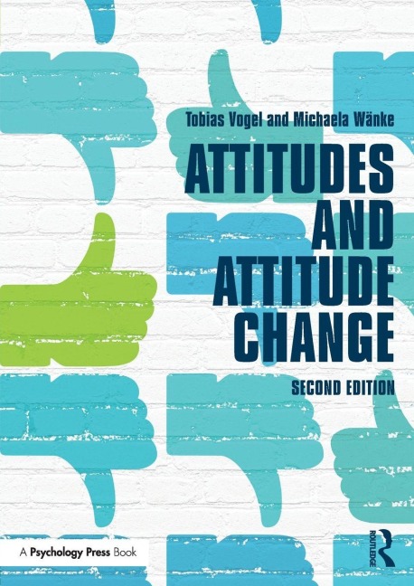 Attitudes and Attitude Change - Tobias Vogel, Michaela Wanke