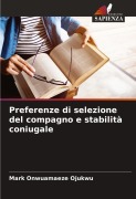 Cover-Bild zum Titel 'Preferenze di selezione del compagno e stabilità coniugale' von 'Mark Onwuamaeze Ojukwu'