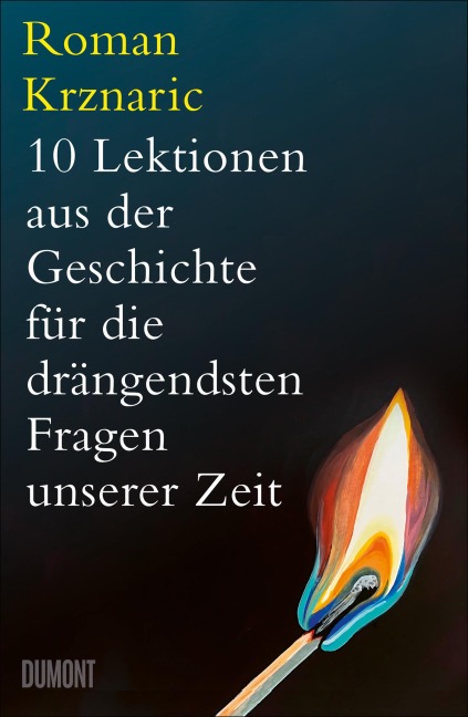10 Lektionen aus der Geschichte für die drängendsten Fragen unserer Zeit - Roman Krznaric