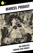 Cover-Bild zum Titel 'Die größten Romane von Proust' von 'Marcel Proust'