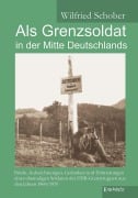 Als Grenzsoldat in der Mitte Deutschlands - Wilfried Schober