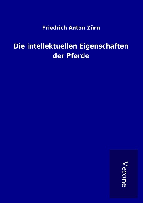 Die intellektuellen Eigenschaften der Pferde - Friedrich Anton Zürn