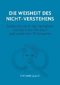 Cover-Bild zum Titel 'Die Weisheit des Nicht-Verstehens' von 'Christoph Quarch'