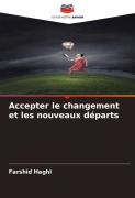 Cover-Bild zum Titel 'Accepter le changement et les nouveaux départs' von 'Farshid Haghi'