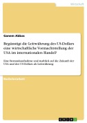 Cover-Bild zum Titel 'Begünstigt die Leitwährung des US-Dollars eine wirtschaftliche Vormachtstellung der USA im internationalen Handel?' von 'Ganem Abbas'
