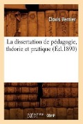 La Dissertation de Pédagogie, Théorie Et Pratique (Éd.1890) - Clovis Vernier