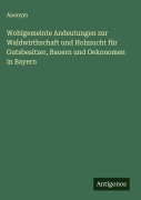 Cover-Bild zum Titel 'Wohlgemeinte Andeutungen zur Waldwirthschaft und Holzzucht für Gutsbesitzer, Bauern und Oekonomen in Bayern' von 'Anonym'