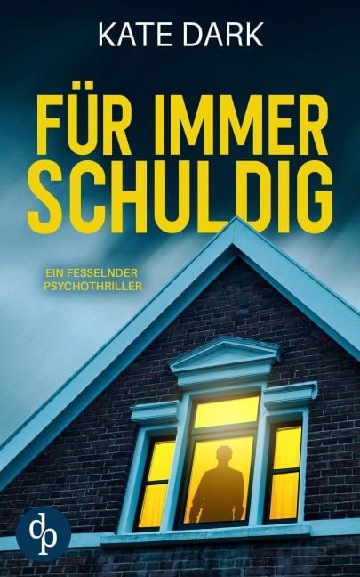 Für immer schuldig | Ein fesselnder Psychothriller - Kate Dark