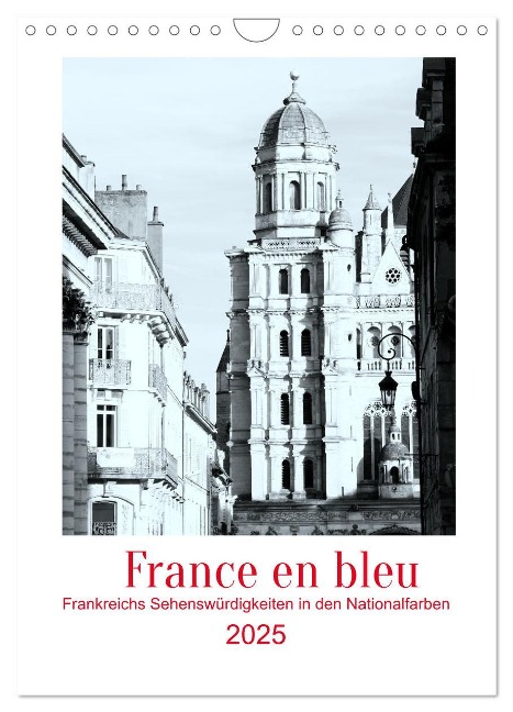 France en bleu - Frankreichs Sehenswürdigkeiten in den Nationalfarben (Wandkalender 2025 DIN A4 hoch), CALVENDO Monatskalender - Ph Ph