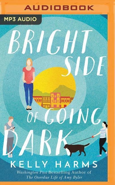 The Bright Side of Going Dark - Kelly Harms